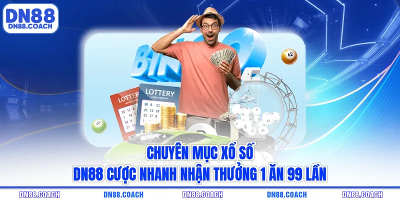Chuyên mục xổ số DN88 cược nhanh nhận thưởng 1 ăn 99 lần