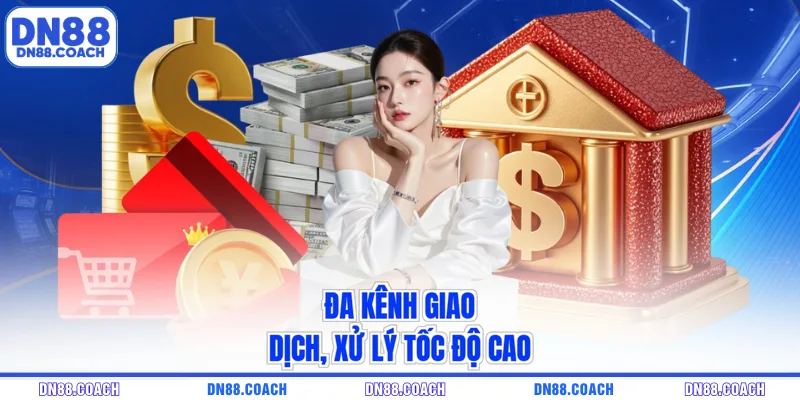 Đa kênh giao dịch, xử lý tốc độ cao