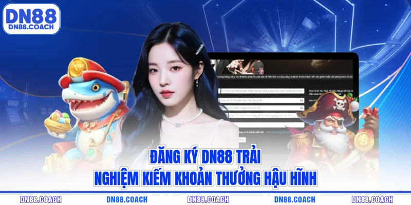 Đăng ký DN88 trải nghiệm kiếm khoản thưởng hậu hĩnh