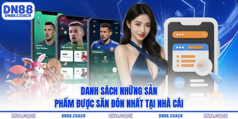 Danh sách những sản phẩm được săn đón nhất tại nhà cái