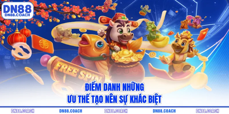 Điểm danh những ưu thế tạo nên sự khác biệt