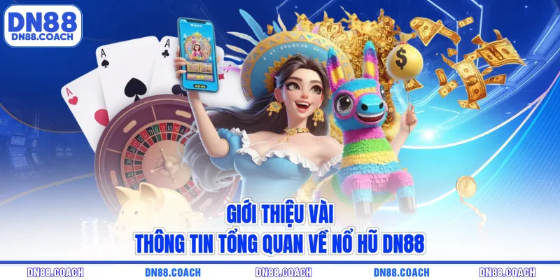 Giới thiệu vài thông tin tổng quan về nổ hũ DN88