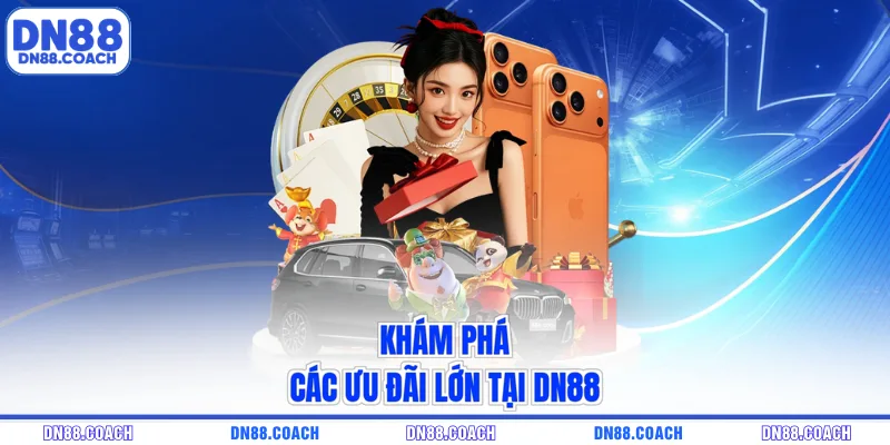 Khám phá các ưu đãi lớn tại DN88