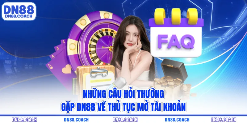 Những câu hỏi thường gặp DN88 về thủ tục mở tài khoản