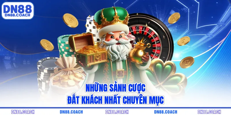 Những sảnh cược đắt khách nhất chuyên mục