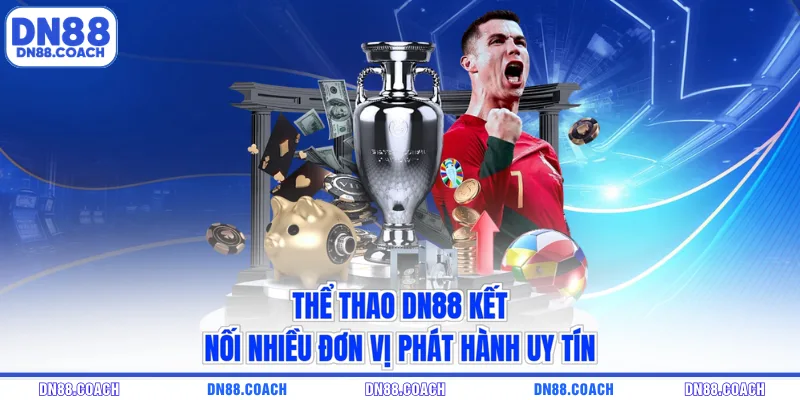 Thể thao DN88 kết nối nhiều đơn vị phát hành uy tín