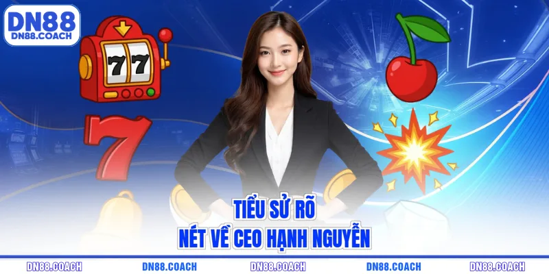 Tiểu sử rõ nét về CEO Hạnh Nguyễn