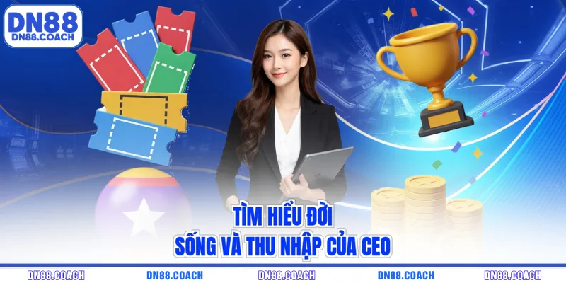 Tìm hiểu đời sống và thu nhập của CEO