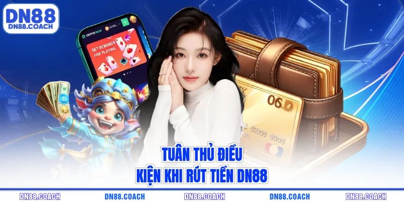 Tuân thủ điều kiện khi rút tiền DN88