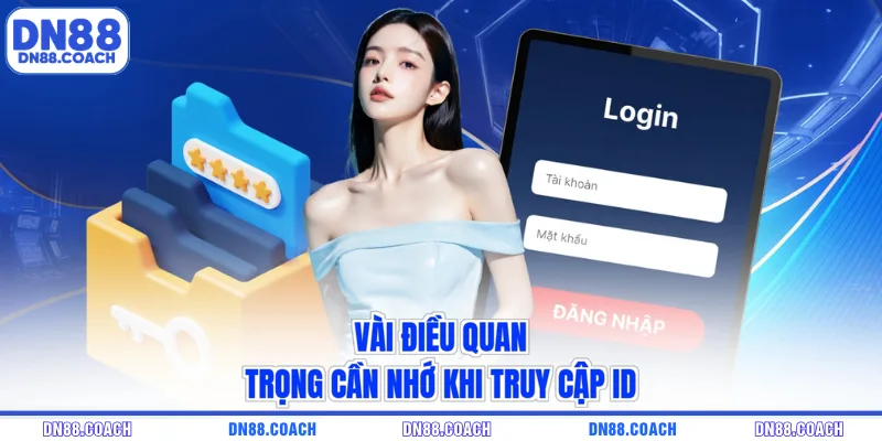 Vài điều quan trọng cần nhớ khi truy cập ID