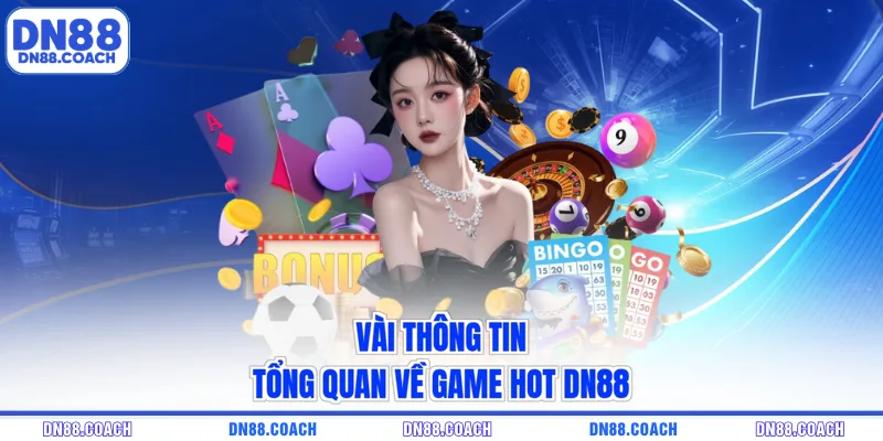 Vài thông tin tổng quan về game hot DN88