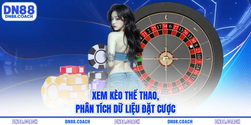 Xem kèo thể thao, phân tích dữ liệu đặt cược